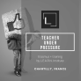 Teacher under pressure