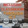 Inclusive classroom through ICT