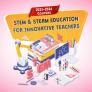 STEM&STEAM EDUCATION FOR INNOVATIVE TEACHERS COURSE