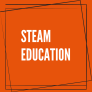 An orange graphic with white text that states; STEAM Education