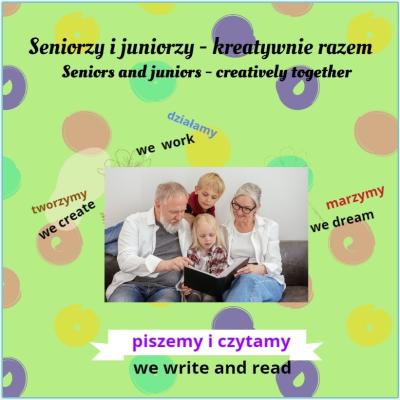 Project Seniors and juniors - creatively together. Projekt Seniorzy i juniorzy - kreatywnie razem.