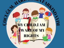 My Child, I Am Aware of My Rights "Çocuğum, Haklarımın Farkındayım"