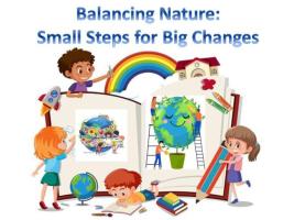 BALANCING NATURE: SMALL STEPS FOR BIG CHANGES