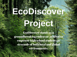 "EcoDiscover" is a transformative project designed to empower high school students as stewards of their local environment.