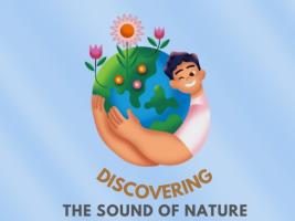 DISCOVERING THE SOUND OF NATURE (DOĞANIN SESİNİ KEŞFEDİYORUM)