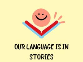 OUR LANGUAGE IS IN STORIES