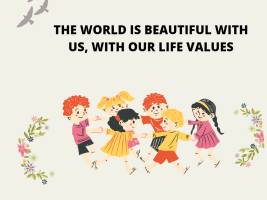 The world is beautiful with us, with our life values