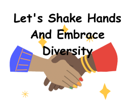 Let's Shake Hands And Embrace Diversity
