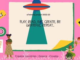 Play, read, eat, create, be grateful, repeat ...  An e twinning project created by Greece and Croatia