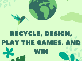 RECYCLE, DESIGN, PLAY THE GAMES, AND WIN
