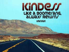 Kindness like a boomerang, always returns